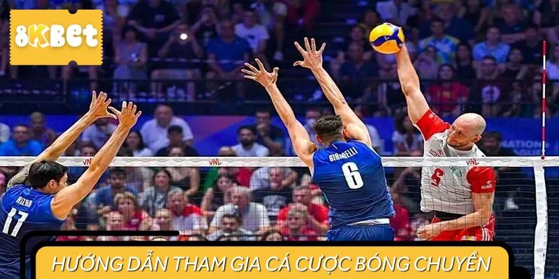 Hướng dẫn tham gia cá cược bóng chuyền tại 8KBET