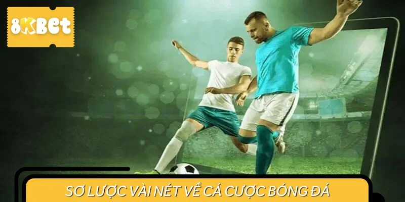 Sơ lược vài nét về cá cược bóng đá