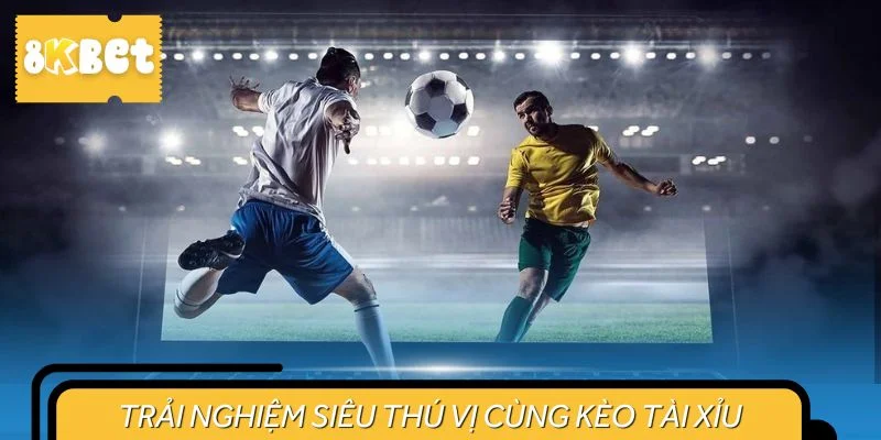 Trải nghiệm siêu thú vị cùng kèo tài xỉu