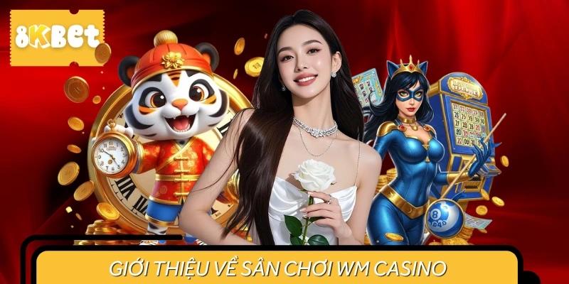 Vài nét về sảnh Casino WM tại 8KBET