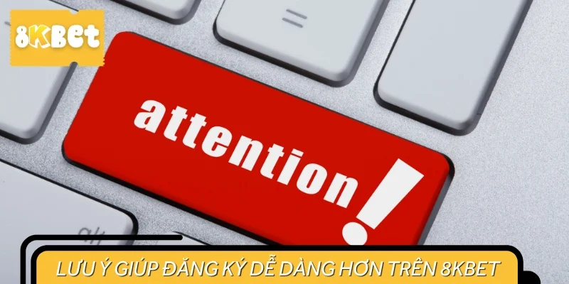 Những lưu ý giúp đăng ký tài khoản thêm phần trơn tru