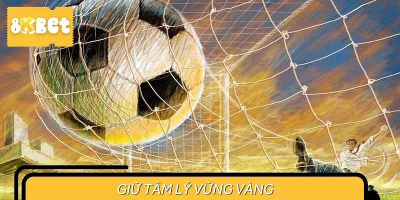 Giữ tâm lý vững vàng