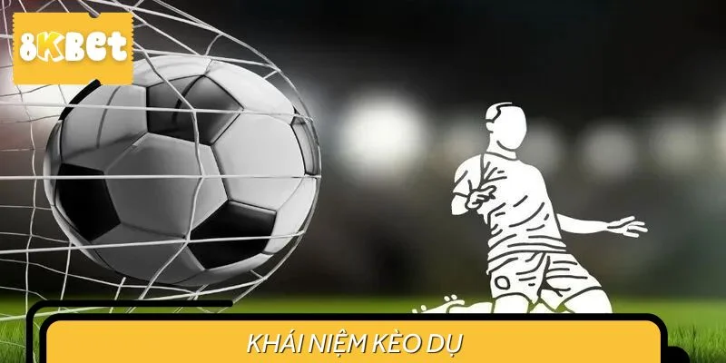 Khái niệm kèo dụ