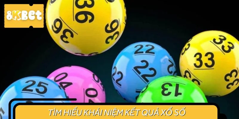 Tìm hiểu khái niệm kết quả xổ số