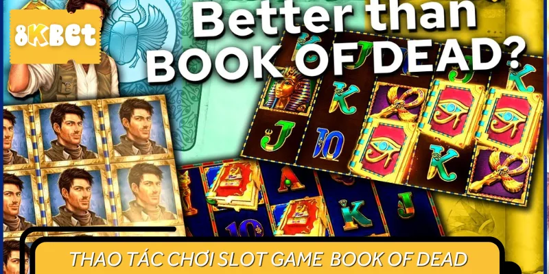 Thao tác chơi game Book of Dead cực dễ dàng 