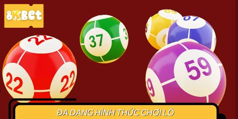 Đa dạng hình thức chơi lô 
