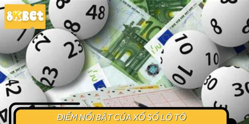 Điểm nổi bật của xổ số lô tô